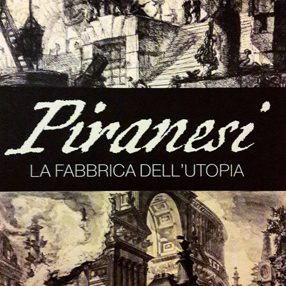 Piranesi. La fabbrica dell’utopia